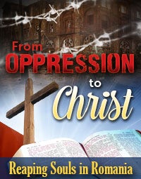 From Oppression to Christ: Reaping Souls in Romania