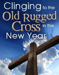 Clinging to the Old Rugged Cross in the New Year