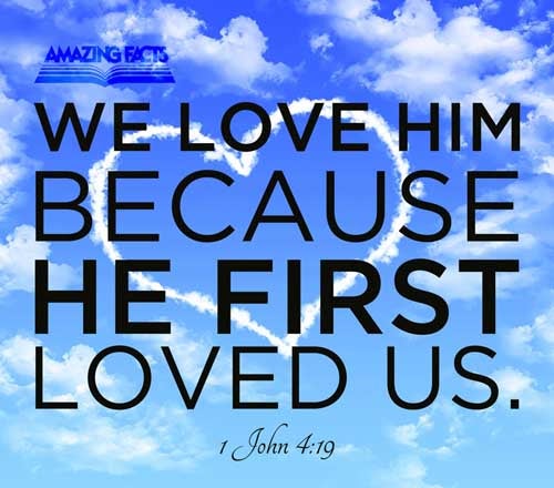 1 John 4:19 - This Scripture Picture is provided courtesy of Amazing Facts.  Visit us at www.amazingfacts.org
