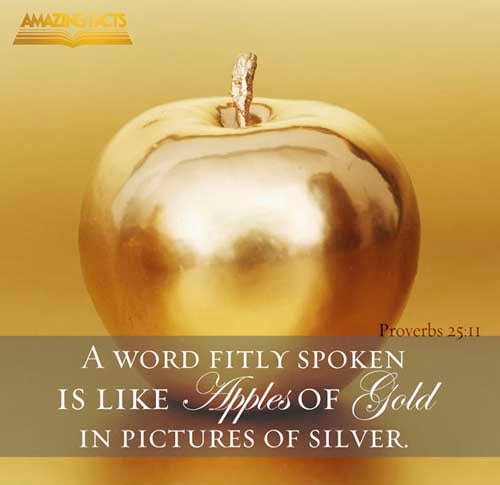 Proverbs 25:11 - This Scripture Picture is provided courtesy of Amazing Facts.  Visit us at www.amazingfacts.org