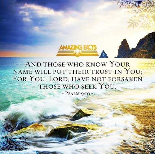 Psalms 9:10 - This Scripture Picture is provided courtesy of Amazing Facts.  Visit us at www.amazingfacts.org