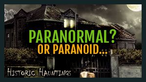 Paranormal or Paranoid - Historic Hauntings