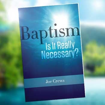 Baptism: Is it Really Necessary? 