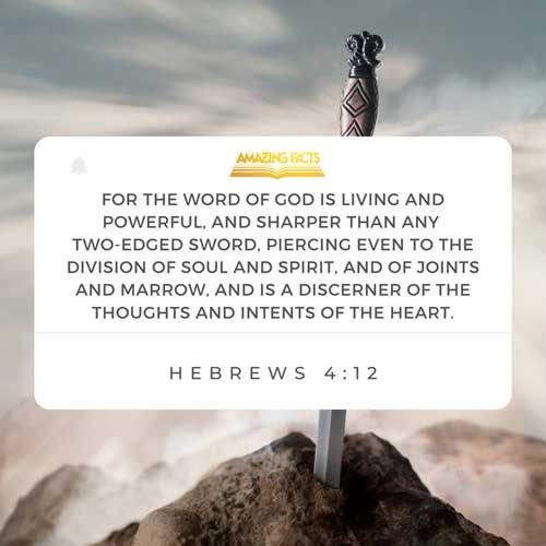 For the word of God is quick, and powerful, and sharper than any twoedged sword, piercing even to the dividing asunder of soul and spirit, and of the joints and marrow, and is a discerner of the thoughts and intents of the heart. Hebrews 4:12