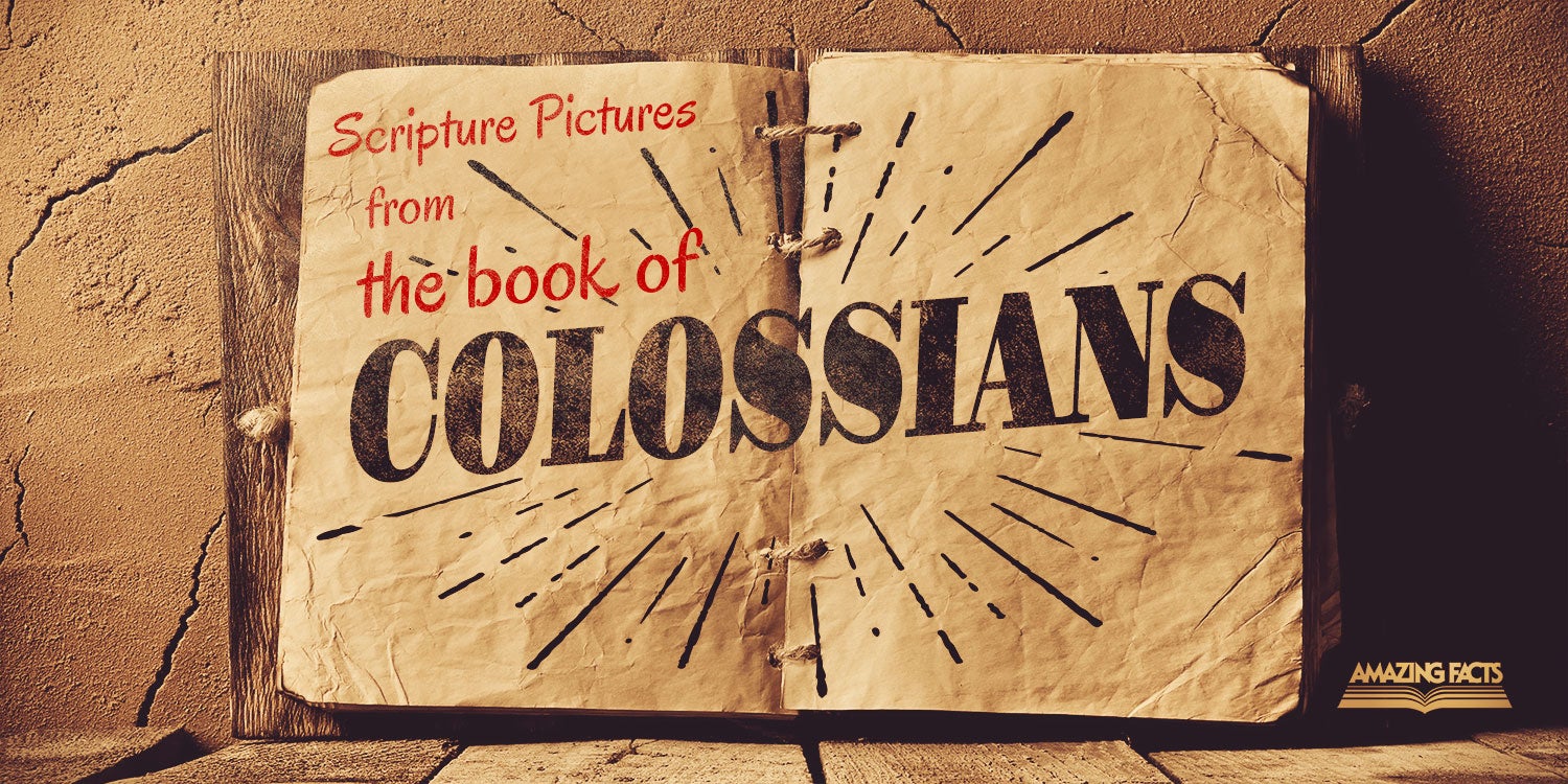 Scripture Pictures from the Book of Colossians  Amazing Facts