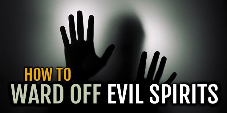 How to Ward Off Evil Spirits