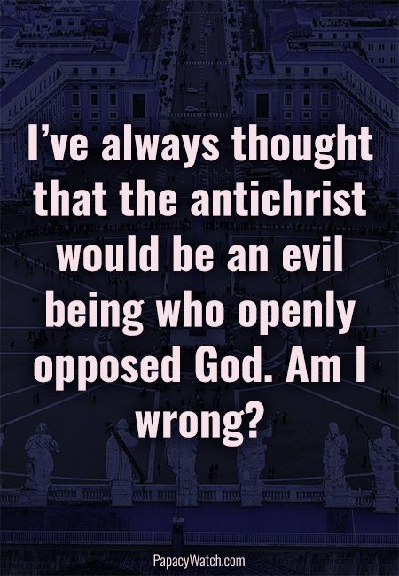 I’ve always thought that the antichrist would be an evil bei...